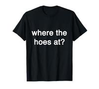 Where the hoes at Gift Party Funny Trendy Streetwear Big 2 T-Shirt