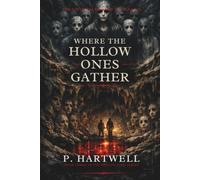 Where the Hollow Ones Gather: The earth has learned their names.: 3 (THE HOLLOW-EYED SERIES)