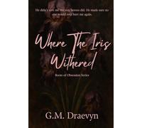 Where The Iris Withered (The Roots of Obsession)