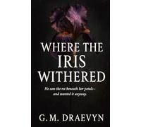 Where The Iris Withered (The Roots of Obsession)