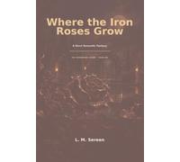 Where the Iron Roses Grow: A Short Romantic Fantasy: 1 (The Thornbound Crown)