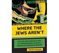 Where the Jews Aren't: The Sad and Absurd Story of Birobidzhan, Russia's Jewish Autonomous Region (Jewish Encounters Series)