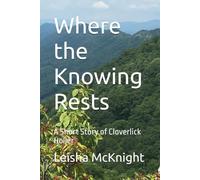 Where The Knowing Rests: A Short Story of Cloverlick Holler: 3