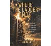 Where the Ladder Ends: Surviving the Collapse of the Modern Professional Class