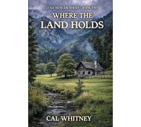 Where The Land Holds: An American Frontier Novel: 2 (Luke Mercer Series)