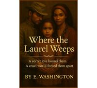 Where the Laurel Weeps: A Story of Love, Loss, and Legacy - Based on a True Story