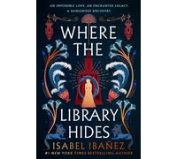 Where the Library Hides : the achingly romantic, lush sequel to What the River Knows