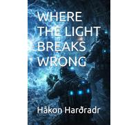 WHERE THE LIGHT BREAKS WRONG (A ZORYA VEIL SAGA)