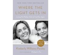 Where the Light Gets in: Losing My Mother Only to Find Her Again