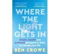 Where the Light Gets In : Simple, playful and profound perspective shifts to change your life