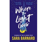 Where the Light Goes : A heartbreaking and hopeful novel about losing someone you love and finding yourself in the grief that follows, from the winner of the YA Book Prize
