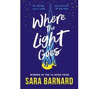 Where the Light Goes: A heartbreaking and hopeful novel about losing someone you love and finding yourself in the grief that follows, from the winner of the YA Book Prize