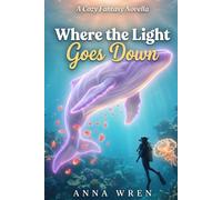 Where The Light Goes Down: A world of deep water, hidden light, and the limits of what science can hold (The Everyday Mind: Fantasy Journeys)