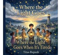 WHERE THE LIGHT GOES WHEN IT'S TIRED