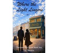 Where the Light Lingers: The Lives We Choose, Book Two: 2