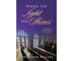 Where the Light Still Shines: A Novel of Redemption in Willow Bay