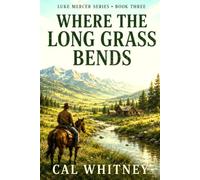 Where the Long Grass Bends: A Luke Spencer Western Novel (Luke Mercer Series)