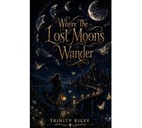 Where The Lost Moons Wander (The Lantern Roads)
