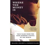 Where the Money Is: True Tales from the Bank Robbery Capital of the World
