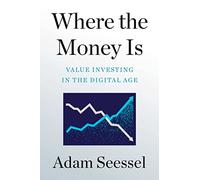 Where the Money Is : Value Investing in the Digital Age