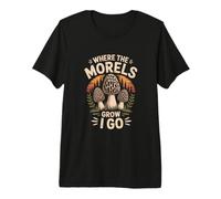 Where The Morels Grow I Go Morel Mushroom Hunter Premium T-Shirt