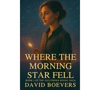 Where the Morning Star Fell: Book 1 of the Eleuthera Rising Saga
