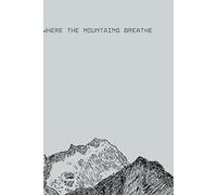 Where the Mountains Breathe: An Journal for Strength, Stillness & Wide-Open Thoughts