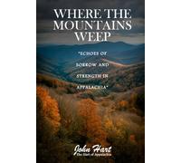 Where The Mountains Weep: Echoes of Sorrow and Strength in Appalachia