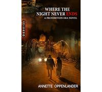 Where the Night Never Ends: A Prohibition Era Novel
