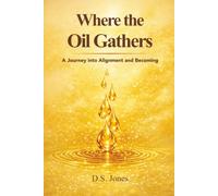 Where the Oil Gathers: A Journey into Alignment and Becoming