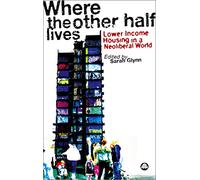 Where the Other Half Lives: Lower Income Housing in a Neoliberal World