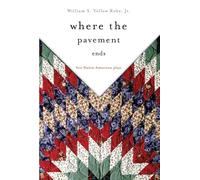 Where the Pavement Ends: Five Native American Plays: 37 (American Indian Literature and Critical Studies Series)