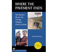 Where the Pavement Ends: One Women's Bicycle Trip Through Mongolia, China and Vietnam