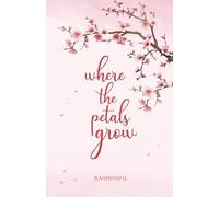 where the petals grow: Poetry and Prose