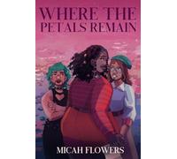 Where The Petals Remain: 2 (The Unheard Trilogy)