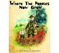 [(Where The Poppies Now Grow)] [ By (author) Hilary Robinson, Illustrated by Martin Impey ] [March, 2014]