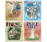 Where The Poppies Now Grow - The Complete Collection of 4 Books : Where The Poppies Now Grow/The Christmas Truce/Flo of the Somme/Peace Lily