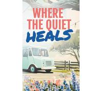 Where The Quiet Heals: A story of second chances, quiet hope, and love that grows where healing begins.