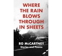 Where the Rain Blows Through in Sheets: Stories and Poems