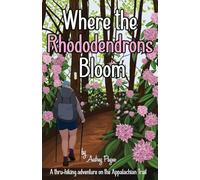 Where the Rhododendrons Bloom: A Thru-Hiking Adventure on the Appalachian Trail