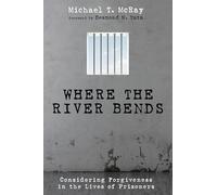 Where the River Bends: Considering Forgiveness in the Lives of Prisoners