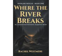 Where the River Breaks: An Inspirational Romantic Suspense Novel (Rainline Rescue)