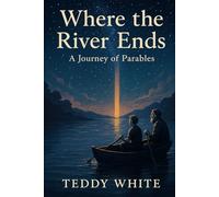 Where the River Ends: A Journey of Parables