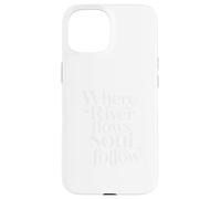 Where the River Flows the Soul Will Follow Fly Fishing Case for iPhone 15