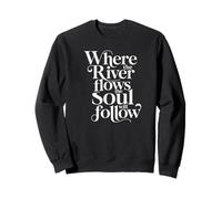 Where the River Flows the Soul Will Follow Fly Fishing Sweatshirt