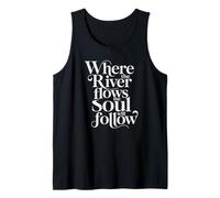 Where The River Flows The Soul Will Follow Fly Fishing Tank Top