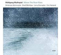 Wolfgang Muthspiel, Ambrose Akinmusire, Brad Mehldau, Larry Grenadier & Eric Harland - Where The River Goes