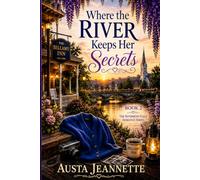 Where the River Keeps Her Secrets: Book 2 in The Riverbend Falls Romance Series