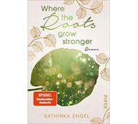 Where the Roots Grow Stronger: Roman | Raue Natur, knisternde Kaminfeuer... der perfekte Liebesroman für kuschelige Abende