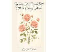 Where The Roses Still Bloom Among Thorns
